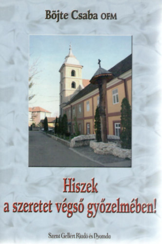 B�jte Csaba - Hiszek a szeretet v�gs� gy�zelm�ben!