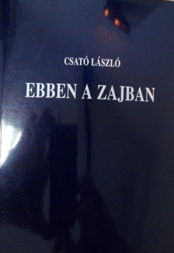 Csató László - Ebben a zajban