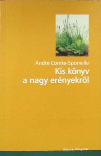 Andr� Comte-Sponville - Kis k�nyv a nagy er�nyekr�l