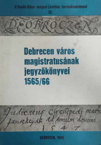 Debrecen v�ros magistratus�nak jegyz�k�nyvei 1565/66