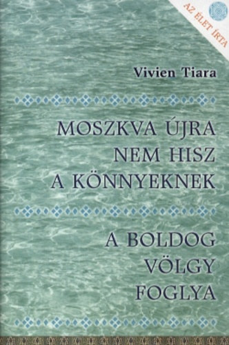 Vivien Tiara - Moszkva jra nem hisz a knnyeknek - A boldog vlgy foglya