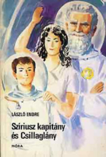 Szerk.: Dani Erzsbet, Graf.: Gnczi Bla Lszl Endre - Szriusz kapitny s Csillaglny - FANTASZTIKUS IFJSGI REGNY A SZERZ RDIJTK-SOROZATBL (Gnczi Bla rajzaival)