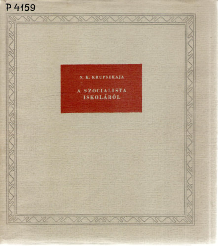 N. K. Krupszkaja - A szocialista iskol�r�l