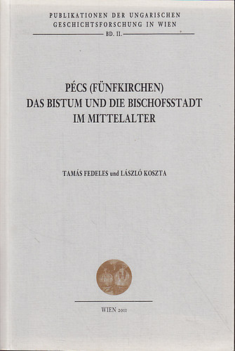 Koszta Lszl; Fedeles Tams - Pcs (Fnfkirchen) das Bistum und die Bischofsstadt im Mittelalter
