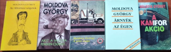Moldova Gy�rgy - 5db Moldova k�nyv: Az Abortusz-szigetek, A p�nz szaga, A K�mfor Akci�,�rny�k az �gen,Akit a m�zsa fen�ken cs�kolt