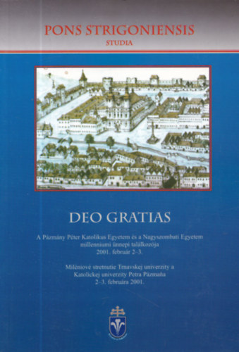 Kfer Istvn  (szerk.) - Deo gratias - A Pzmny Pter Katolikus Egyetem s a Nagyszombati Egyetem milleniumi nnepi tallkozja 2001. februr 2-3. (ktnyelv)