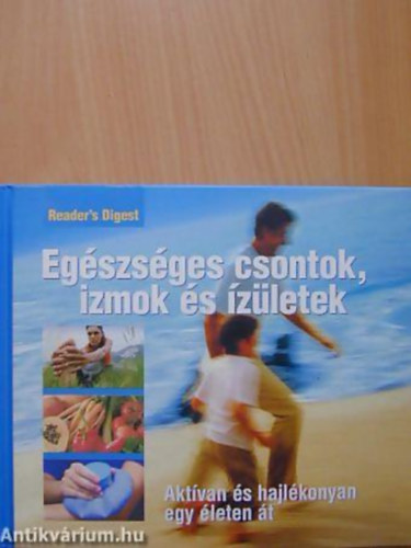 Reader's Digest Kiad�i Kft. - Eg�szs�ges csontok, izmok �s �z�letek AKT�VAN �S HAJL�KONYAN EGY �LETEN �T