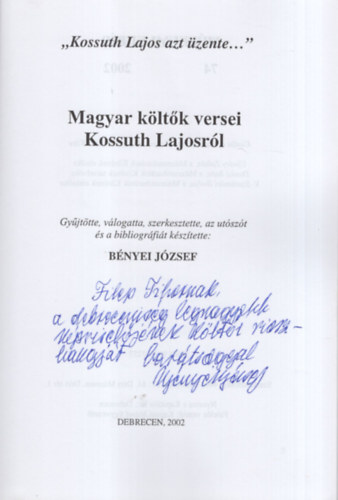 Bnyei Jzsef - Magyar kltk versei Kossuth Lajosrl - Dediklt ( " Kossuth Lajos azt zente ..  " ) - Mzeumi Kurr 74- Klnszm 2002