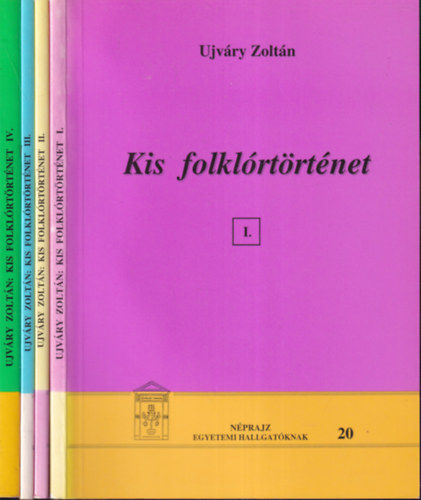 Ujvry Zoltn - Kis folklrtrtnet I-IV. (Nprajz egyetemi hallgatknak 20-23.)