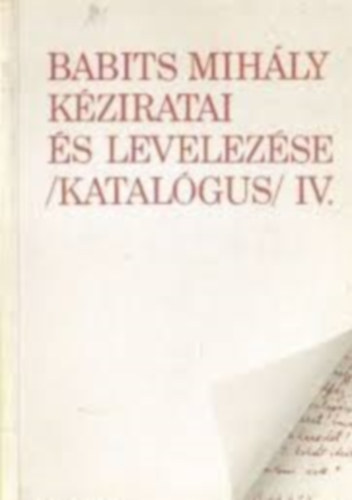 Cséve- Mária, Papp Anna - Babits Mihály kéziratai és levelezése (katalógus) IV.