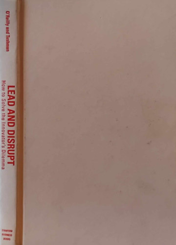 Michael L. Tushman Charles A. O'Reilly III - Lead and Disrupt: How to Solve the Innovator's Dilemma