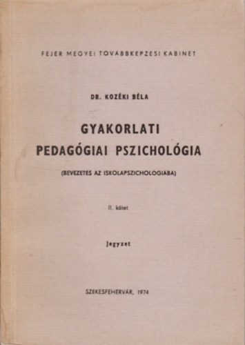 Dr. Koz�ki B�la - Gyakorlati pedag�giai pszichol�gia (bevezet�s az iskolapszichol�gi�ba) II. k�tet