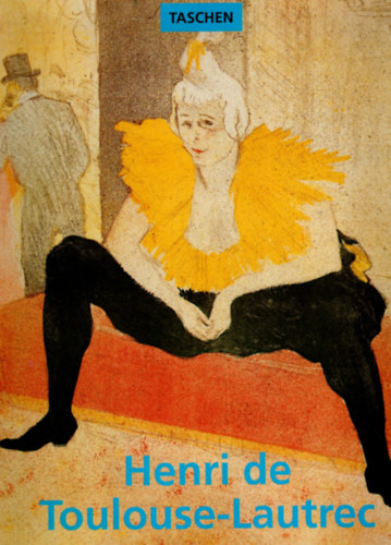 Gilles Nret - Henri de Toulouse-Lautrec1864-1901- Nmet nyelv festszeti album