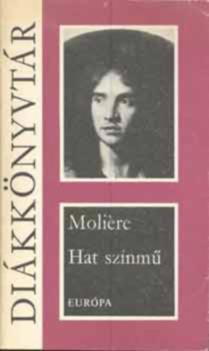 Moliére - Hat színmű (A fösvény, Kényeskedők, Képzelt beteg, Tudós nők, Dandin György vagy a megcsúfolt férj, Tartuffe) (Diákkönyvtár)