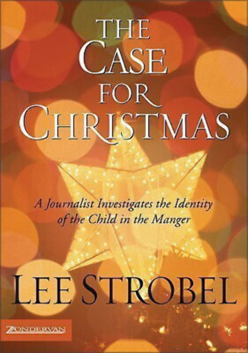 Lee Strobel - The Case for Christmas: A Journalist Investigates the Identity of the Child in the Manger