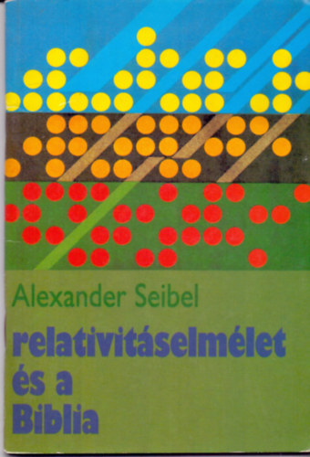 Alexander Seibel - A relativitselmlet s a Biblia
