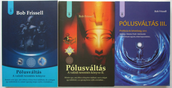 Bob Frissell - Pólusváltás I-III. A valódi teremtés könyve ( 3 kötet )