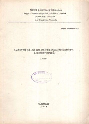 Vlogats az 1949-1970 -es vek gazdasgtrtneti dokumentumaibl I-II. ktet  A magyar gazdasgpolitika dokumentumai 1945-1948 III. ktet ( MSZMP Politikai Fiskola Magyar Munksmozgalom Trtnete Tanszk Iparpolitikai Tanszk Agrr