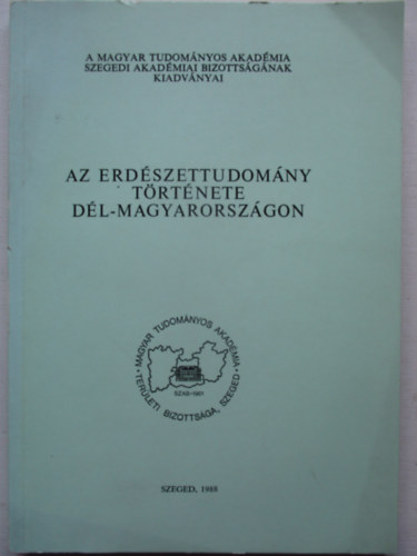 Dr. Papp L�szl�  (szerk.) - Az erd�szettudom�ny t�rt�nete D�l-Magyarorsz�gon.