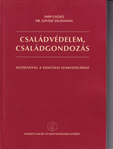 Dr. Lovsz Zsuzsanna Papp Gyz - Csaldvdelem, csaldgondozs - Segdanyag a szocilis szakvizsghoz