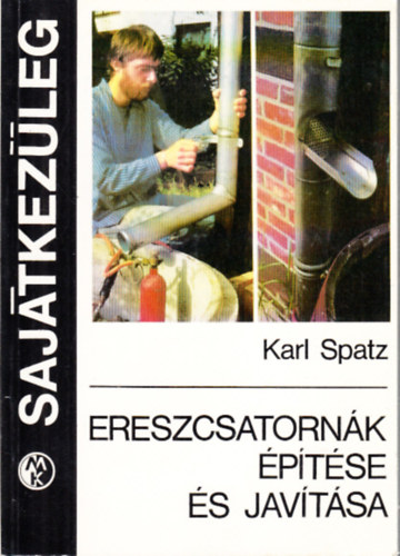 Karl Spatz - Ereszcsatornk ptse s javtsa (Sajtkezleg)