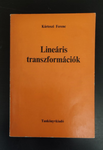 Frigyesi Mikls  Krteszi Ferenc (graf.) - Lineris transzformcik (Vlogatott tmk a geometriai transzformcik elmlete krbl	/ Az affin sk fogalmnak korszer megalapozsa) - Egyedi termkfot