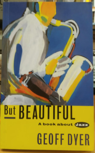 Geoff; Geoff Dyer Dyer - But Beautiful - A Book About Jazz
