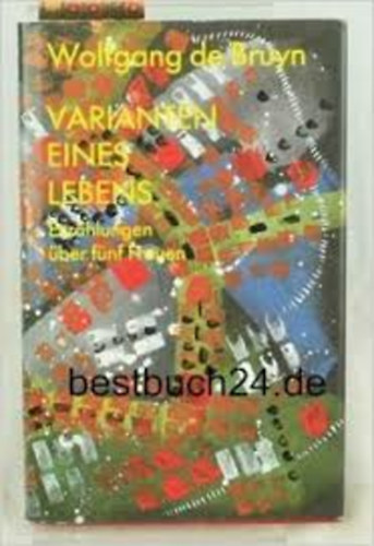 Wolfgang de Bruyn - Varianten eines Lebens: Erzahlungen uber funf Frauen (German Edition)