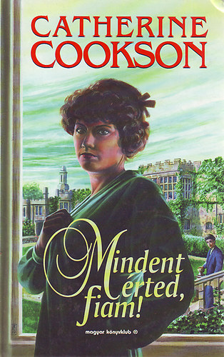 Chatherine Cookson - Mindent érted, fiam!