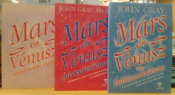 John Gray Ph.D - 3 db Mars �s V�nusz: A h�l�szob�ban + Mind�r�kk� egy�tt + P�rkeres�ben