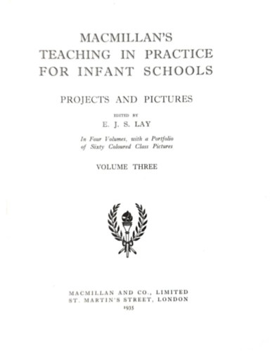 E. J. S. Lay - Macmillan's teaching in practice for infant schools - Projects and pictures