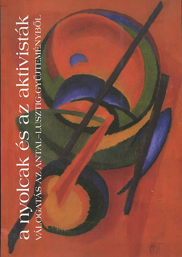 A nyolcak és az aktivisták - Válogatás az Antal-Lusztig-Gyűjteményből