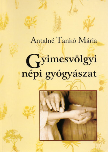 Antaln Tank Mria - Gyimesvlgyi csng npi gygyszat