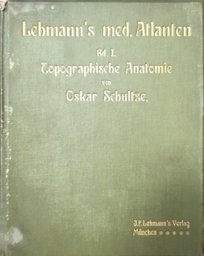 Dr. med. Oskar Schultze - Lehmann's med. Atlanten - BD I. Atlas und Grundriss der Topograpischen und angewandten Anatomie