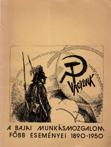 Dr. Faludi Gbor - A bajai munksmozgalom fbb esemnyei 1890-1950