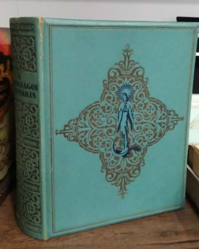 Lévay Mihály (szerk.) - A boldogságos Szűz Mária élete, tisztelete, szenthelyei, legendái