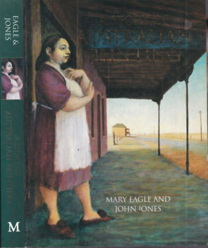 Mary Eagle John Jones - A story of australian painting