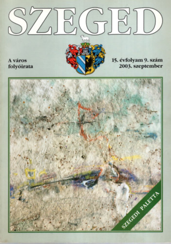 Tandi Lajos (szerk.) - SZEGED. A vros folyirata. 15. vfolyam, 9. szm, 2003. szeptember.