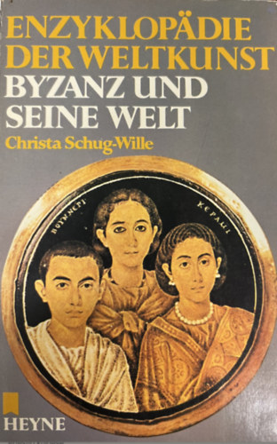 Christa Schug-Wille - Enzyklopadie der Weltkunst Byzanz und Seine Welt
