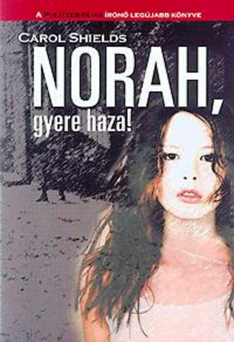 Carol Shields - Norah, gyere haza!