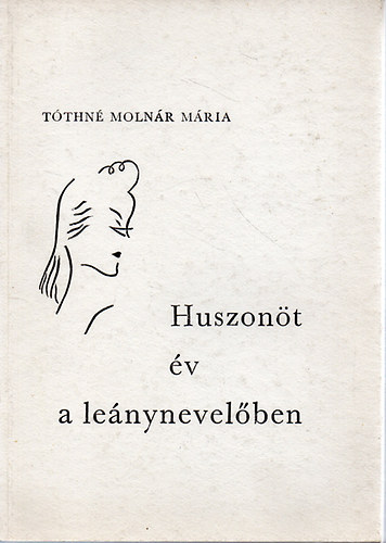 Tóthné Molnár Mária - Huszonöt év a leánynevelőben