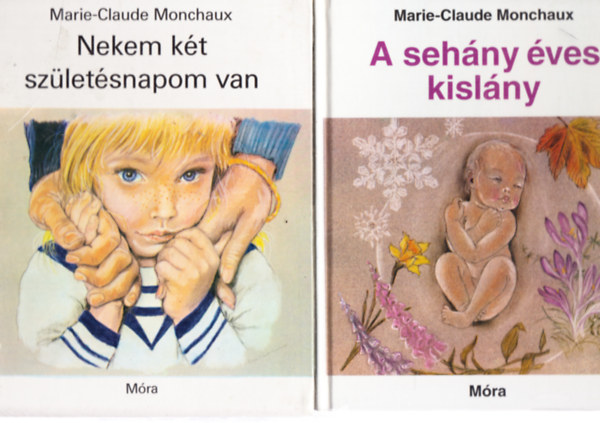 Marie-Claude Monchaux - A sehny ves kislny + Nekem kt szletsnapom van (2 ktet)