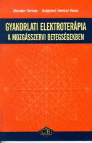 Bender Tams - Szigeln Hetesi Ilona - Gyakorlati elektroterpia a mozgsszervi betegsgekben