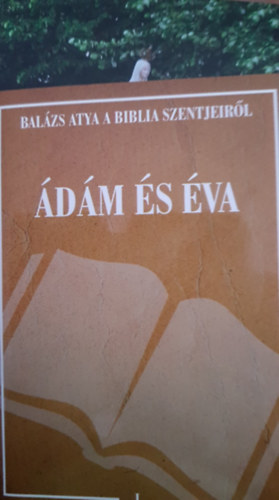 Fr. Barsi Balázs OFM - Balázs Atya a Biblia Szentjeiről - Ádám és Éva