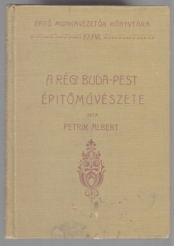 Petrik Albert - A rgi Buda-Pest ptmvszete IV.