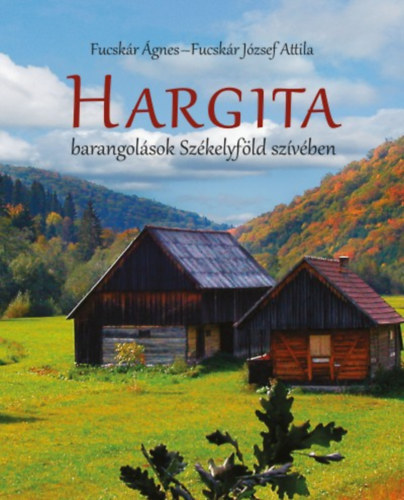 Fucskr Jzsef Attila Fucskr gnes - Hargita - Barangolsok Szkelyfld szvben