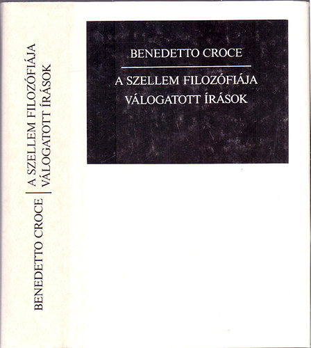 Benedetto Croce - A szellem filoz�fi�ja (V�logatott �r�sok)