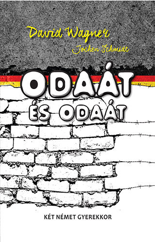 Jochen Schmidt David Wagner - Odaát és odaát - Két német gyerekkor