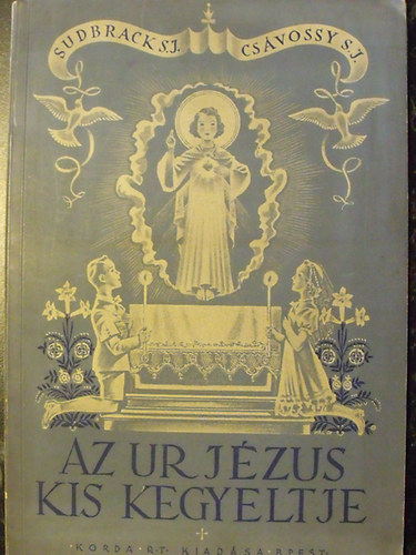 Sudbrack S. J. - Csávossy S. J. - Az Ur Jézus kis kegyeltje - Elsőáldozó gyermekünk