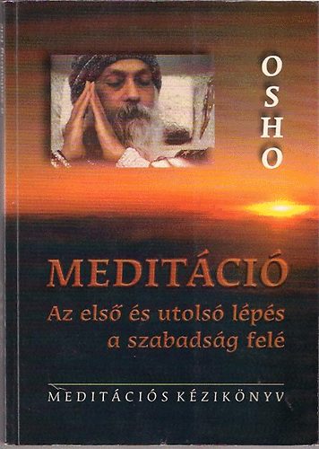 Osho - Meditci - Az els s utols lps a szabadsg fel